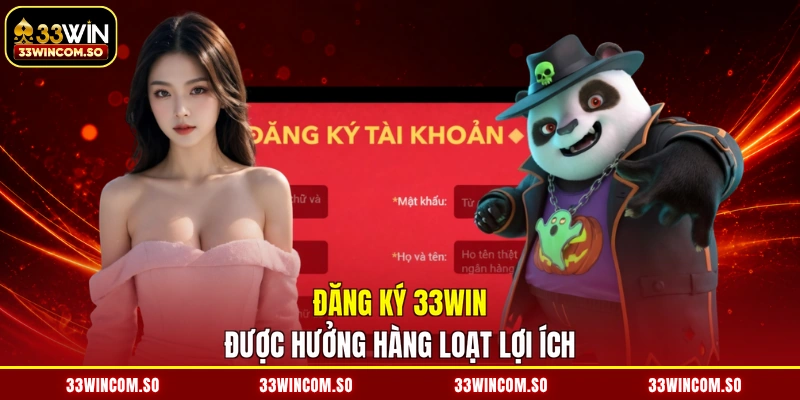 Đăng Ký 33WIN - Mở Cửa Tài Khoản, Tiền Vàng Ngập Tràn 2 Đăng ký 33WIN được hưởng hàng loạt lợi ích