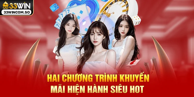 33WIN – Link Vào 33WIN.COM Chính Thức, Đăng Ký Đăng Nhập 2026 18 Hai chương trình khuyến mãi hiện hành siêu hot