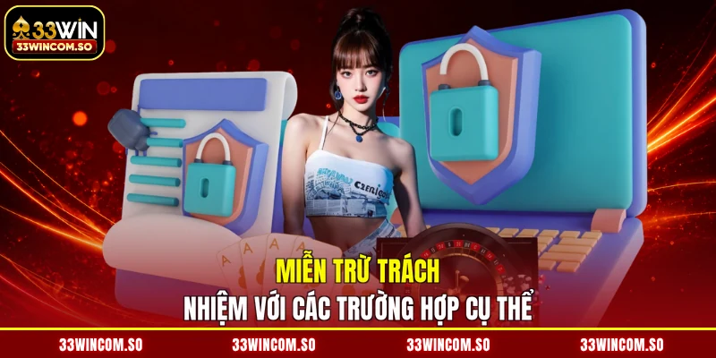 Miễn trừ trách nhiệm với các trường hợp cụ thể
